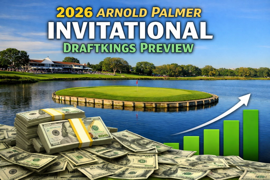 2026 Arnold Palmer Invitational DraftKings Preview